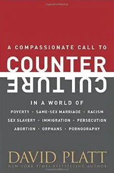 A Compassionate Call to Counter Culture in a World of Poverty, Same-Sex Marriage, Racism, Sex Slavery, Immigration, Abortion, Persecution, Orphans and Pornography