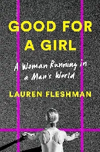 Good for a Girl: A Woman Running in a Man's World