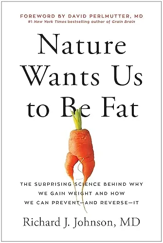 Nature Wants Us to Be Fat: The Surprising Science Behind Why We Gain Weight and How We Can Prevent--and Reverse--It