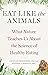 Eat Like the Animals: What Nature Teaches Us About the Science of Healthy Eating