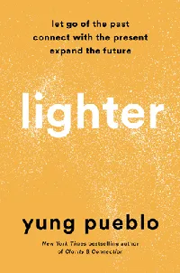 Lighter: Let Go of the Past, Connect With the Present, and Expand the Future