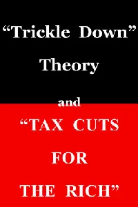 "Trickle Down" Theory and "Tax Cuts for the Rich"