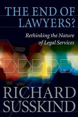 The End of Lawyers?: Rethinking the Nature of Legal Services