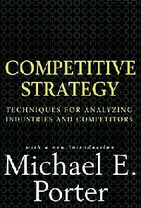 Competitive Strategy: Techniques for Analyzing Industries and Competitors