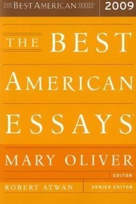 The Best American Essays 2009: The Finest Literary Writing Selected by Award-Winning Poet Mary Oliver cover