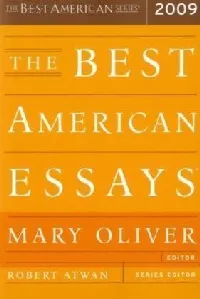 The Best American Essays 2009: The Finest Literary Writing Selected by Award-Winning Poet Mary Oliver