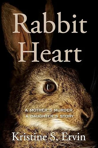 Rabbit Heart: A Mother's Murder, a Daughter's Story