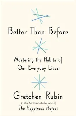 Better Than Before: Mastering the Habits of Our Everyday Lives