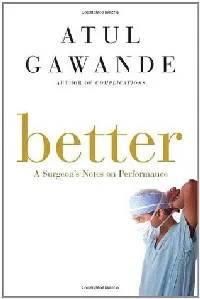 Better: A Surgeon's Notes on Performance