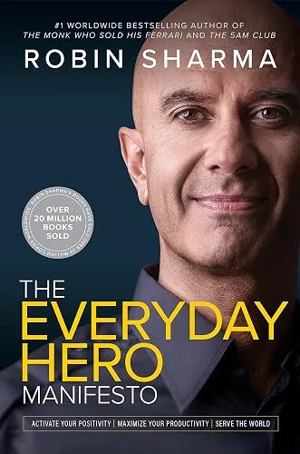 The Everyday Hero Manifesto: Activate Your Positivity, Maximize Your Productivity, Serve the World