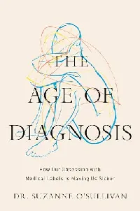 The Age of Diagnosis: How Our Obsession with Medical Labels Is Making Us Sicker