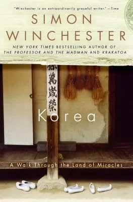 Korea: A Walk Through the Land of Miracles – Vivid True Stories Defining a Nation Through Its History, Geography, and People cover