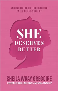 She Deserves Better: Raising Girls to Resist Toxic Teachings on Sex, Self, and Speaking Up