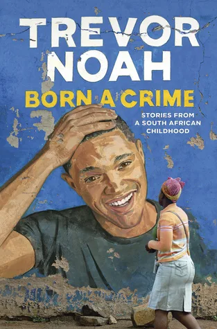 Born a Crime: Stories from a South African Childhood by Trevor Noah — book cover
