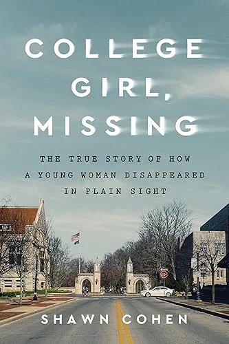College Girl, Missing: The True Story of How a Young Woman Disappeared in Plain Sight