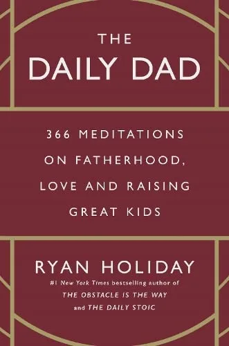 The Daily Dad: 366 Meditations on Parenting, Love and Raising Great Kids