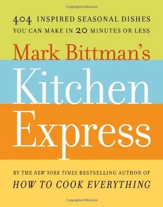 Mark Bittman's Kitchen Express: 404 Inspired Seasonal Dishes You Can Make in 20 Minutes or Less cover