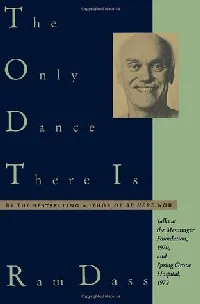 The Only Dance There Is: Talks at the Menninger Foundation, 1970, and Spring Grove Hospital, 1972
