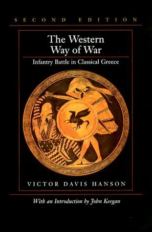 The Western Way of War: Infantry Battle in Classical Greece