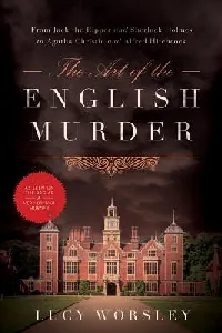 The Art of the English Murder: From Jack the Ripper and Sherlock Holmes to Agatha Christie and Alfred Hitchcock