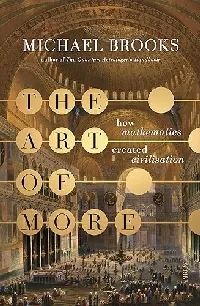 The Art of More: How Mathematics Created Civilisation