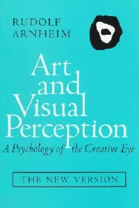 Art and Visual Perception: A Psychology of the Creative Eye