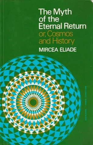 The Myth of the Eternal Return or, Cosmos and History cover