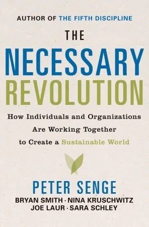 The Necessary Revolution: How individuals and organizations are working together to create a sustainable world.