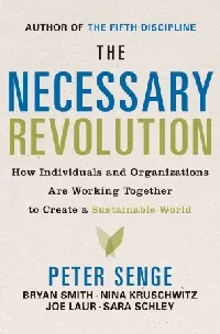 The Necessary Revolution: How individuals and organizations are working together to create a sustainable world.