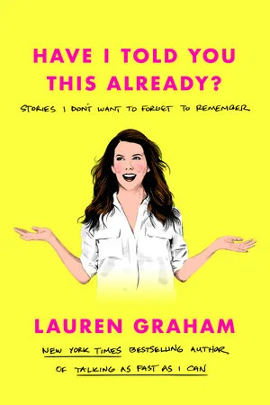 Have I Told You This Already?: Stories I Don’t Want to Forget to Remember