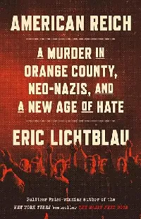 American Reich: A Murder in Orange County, Neo-Nazis, and a New Age of Hate