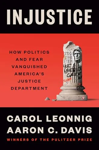 Injustice: How Politics and Fear Vanquished America's Justice Department