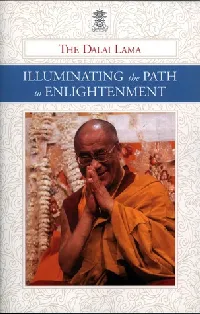 Illuminating the Path to Enlightenment: A Commentary on Atisha Dipamkara Shrijnana's A Lamp for the Path to Enlightenment and Lama Je Tsong Khapa's Lines of Experience