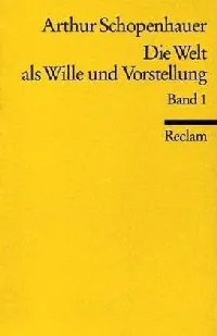 Die Welt Als Wille Und Vorstellung 1