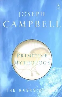 The Masks of God, Volume 1: Primitive Mythology