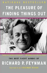 The Pleasure of Finding Things Out: The Best Short Works of Richard P. Feynman