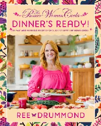 The Pioneer Woman Cooks―Dinner's Ready!: Fast Family Dinner Recipes from Ree Drummond for Easy Weeknight Meals, Comfort Food, and Sides