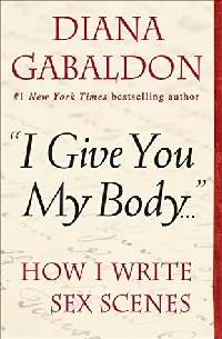 "I Give You My Body . . .": How I Write Sex Scenes
