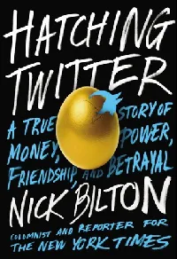 Hatching Twitter: A True Story of Money, Power, Friendship, and Betrayal