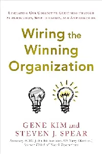 Wiring the Winning Organization: Liberating Our Collective Greatness through Slowification, Simplification, and Amplification