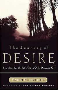 The Journey of Desire: Searching for the Life We've Only Dreamed of