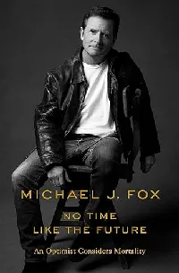 No Time Like the Future: An Optimist Considers Mortality