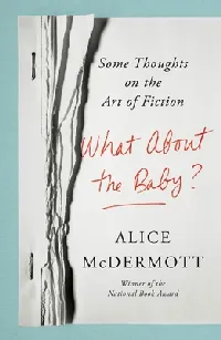 What About the Baby?: Some Thoughts on the Art of Fiction