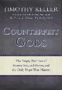 Counterfeit Gods: The Empty Promises of Money, Sex, and Power, and the Only Hope that Matters