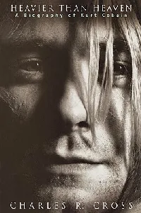 Heavier Than Heaven: A Biography of Kurt Cobain