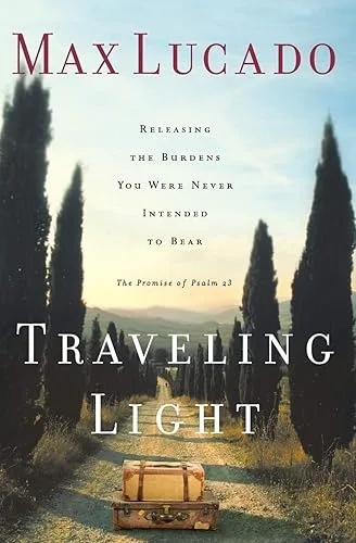 Traveling Light: Releasing the Burdens You Were Never Intended to Bear