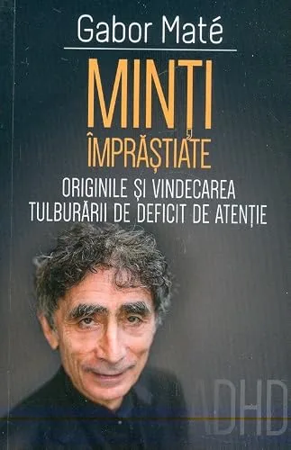 Minți împrăștiate. Originile și vindecarea tulburării de deficit de atenție