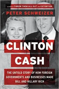 Clinton Cash: The Untold Story of How and Why Foreign Governments and Businesses Helped Make Bill and Hillary Rich
