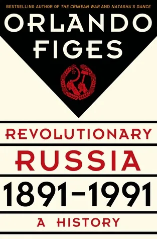 Revolutionary Russia, 1891 - 1991: A History