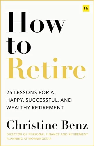 How to Retire: 20 Lessons For a Happy, Successful, and Wealthy Retirement